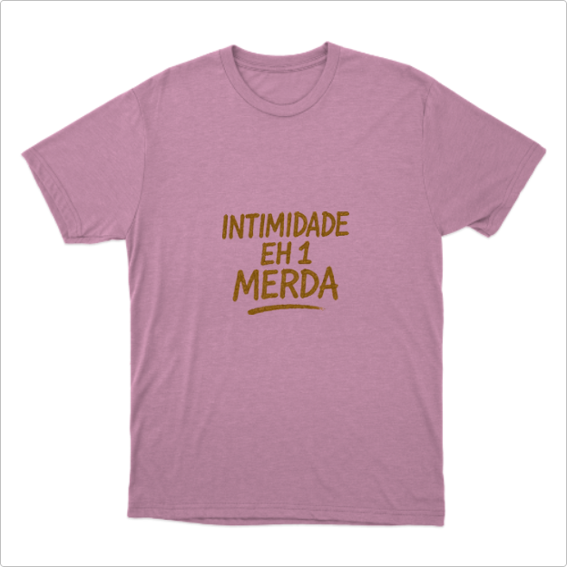 Camisa Intimidade eh 1 Merda