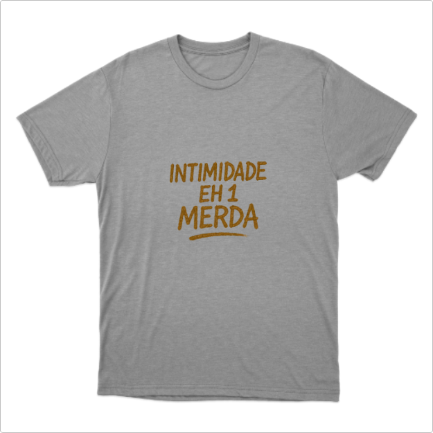 Camisa Intimidade eh 1 Merda