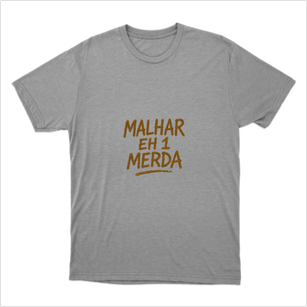 Camisa Malhar eh 1 Merda