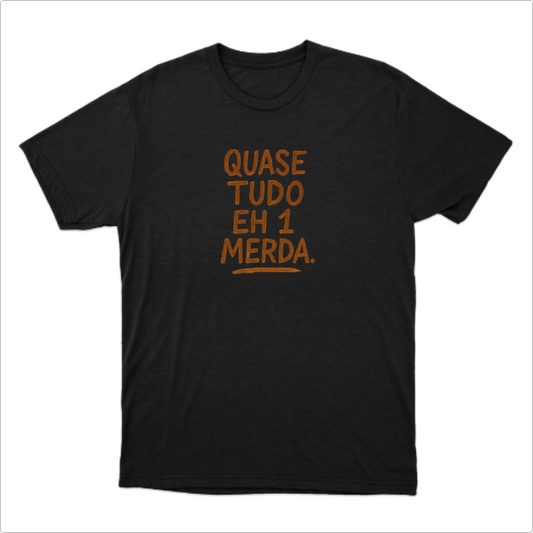 Camisa Quase tudo eh 1 Merda