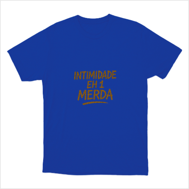 Camisa Intimidade eh 1 Merda