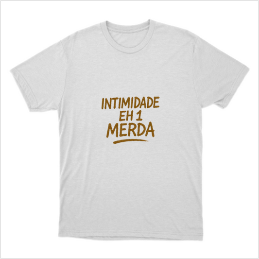 Camisa Intimidade eh 1 Merda