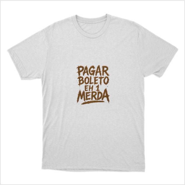 Camisa Pagar Boleto eh 1 Merda