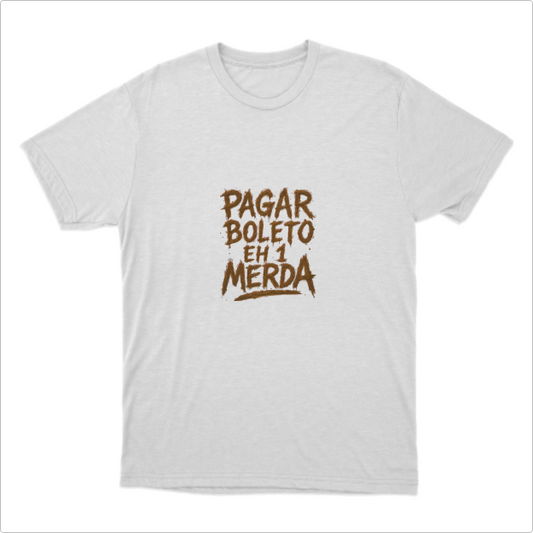 Camisa Pagar Boleto eh 1 Merda