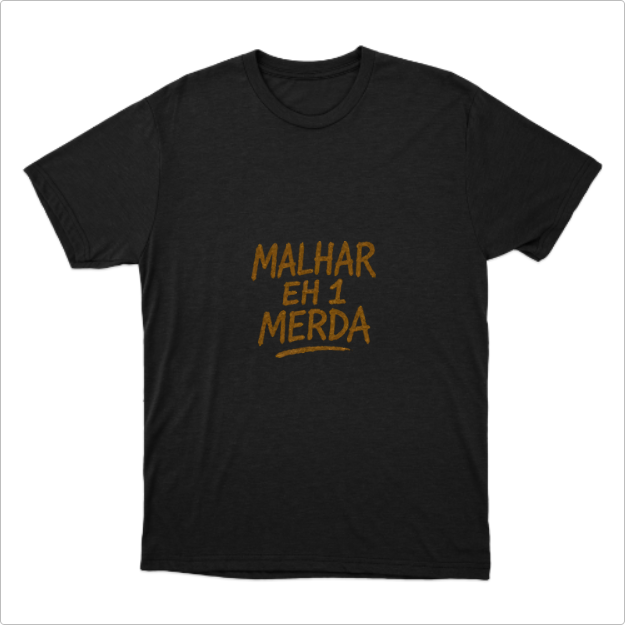 Camisa Malhar eh 1 Merda
