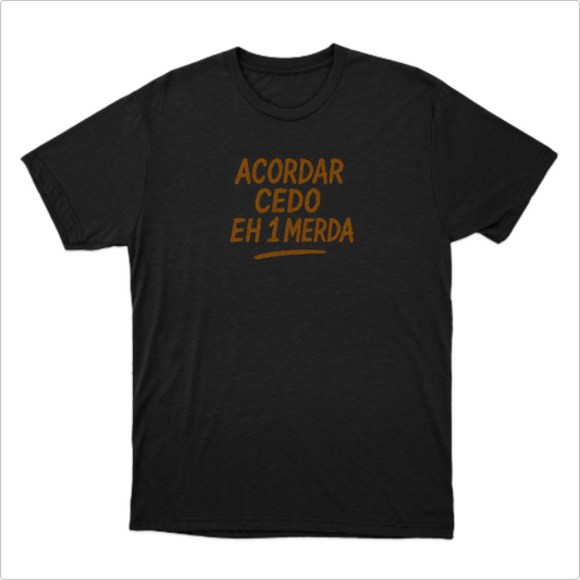 Camisa Acordar cedo eh 1 Merda